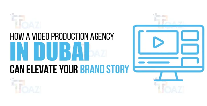 How a Video Production Agency in Dubai Can Elevate Your Brand Story