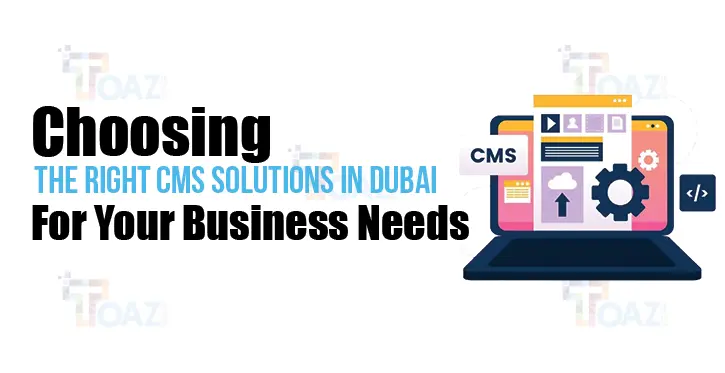 Choosing the Right CMS Solutions in Dubai for Your Business Needs