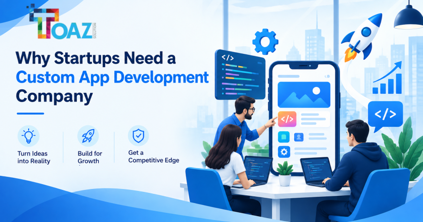 Why Startups Need a Custom App Development Company